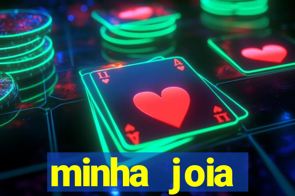 minha joia significado minha joia giria